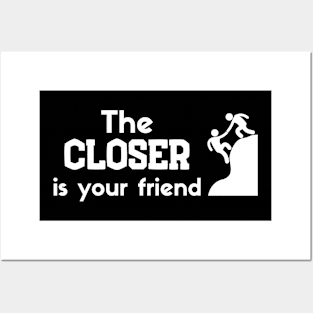 The Closer is your friend Posters and Art